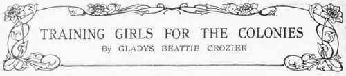 The Increasing Attractions of Emigration The Establishment of the School of Farming at Arlesey, near Hitchin The Life and Routine at the School The Type of Girl required in the Colonies and her Prospects