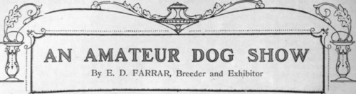 A Necessary Caution How to Plan an Amateur Dog Show Some Practical Considerations The Question of Classes Judges Breed and Humorous Classes Two Important Notices A Chance for